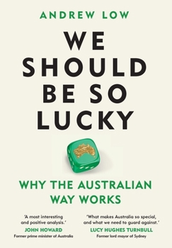Hardcover We Should Be So Lucky: Why the Australian Way Works Book