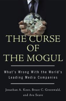 Hardcover The Curse of the Mogul: What's Wrong with the World's Leading Media Companies Book