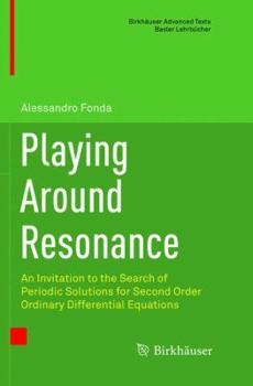 Paperback Playing Around Resonance: An Invitation to the Search of Periodic Solutions for Second Order Ordinary Differential Equations Book