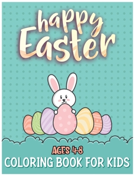 Paperback Happy Easter Coloring Book for Kids Ages 4-8: 30 Easter Coloring Pages for Toddlers or Preschool Kids (Fun Kid Activity Workbook) Book