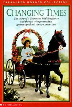 Changing Times: The Story of a Tennessee Walking Horse and the Girl Who Proves That Grown-Ups Don't Always Know Best (Treasured Horses) - Book  of the Treasured Horses Collection
