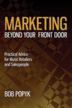 Paperback Marketing Beyond Your Front Door: Practical Advice for Music Retailers and Salespeople Book