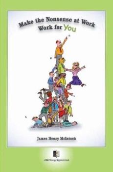Paperback Make The Nonsense At Work Work For You Book
