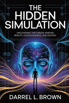 Paperback The Hidden Simulation: Uncovering the forces shaping reality, consciousness, and destiny Book