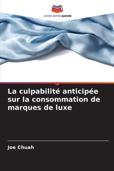 Paperback La culpabilité anticipée sur la consommation de marques de luxe [French] Book