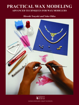 Hardcover Practical Wax Modeling: Advanced Techniques for Jewelry Wax Modelers Book