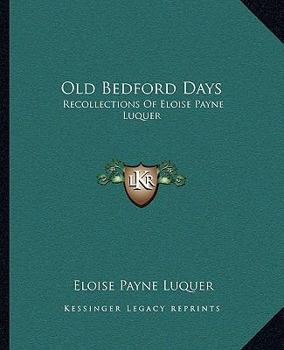 Old Bedford Days: Recollections Of Eloise Payne Luquer