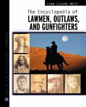 Hardcover The Encyclopedia of Lawmen, Outlaws, and Gunfighters Book