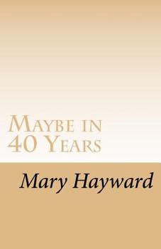 Paperback Maybe in 40 Years: A story of triumph over cancer Book