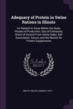 Adequacy of Protein in Swine Rations in Illinois: As Related to Areas Within the State, Phases of Production, Size of Enterprise, Share of Income From ... and the Market for Protein Supplements