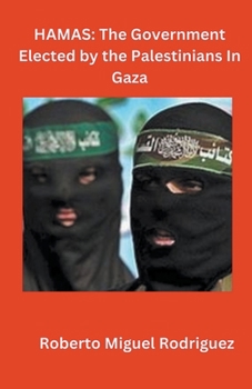 Hamas: The Government Elected by the Palestinians in Gaza