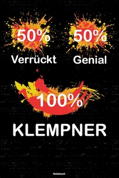 50% Verrückt 50% Genial 100% Klempner Notizbuch: Klempner Journal DIN A5 liniert 120 Seiten Geschenk (German Edition)