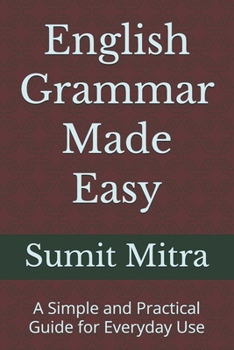 Paperback English Grammar Made Easy: A Simple and Practical Guide for Everyday Use Book