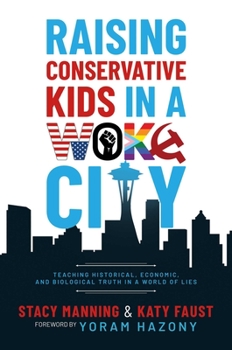 Paperback Raising Conservative Kids in a Woke City: Teaching Historical, Economic, and Biological Truth in a World of Lies Book