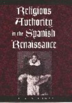 Religious Authority in the Spanish Renaissance (The Johns Hopkins University Studies in Historical and Political Science)