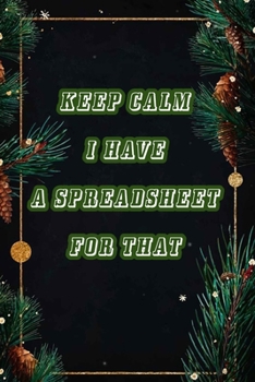 Paperback Keep Calm I Have A Spreadsheet For That: Coworker Office Funny Workplace Humor Gag Notebook Wide Ruled Lined Journal 6x9 Inch ( Legal ruled ) Family G Book