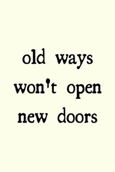 Paperback Old ways won't open new doors: novelty notebook 6"x9" Book