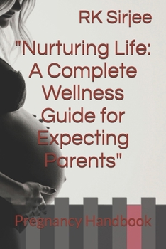 Paperback Nurturing Life: A Complete Wellness Guide for Expecting Parents: Pregnancy Handbook Book