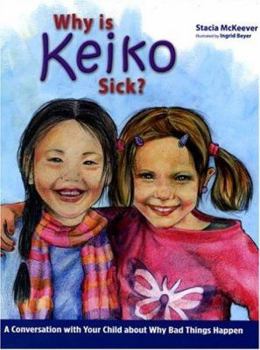 Hardcover Why Is Keiko Sick?: A Conversation with Your Child about Why Bad Things Happen Book