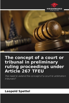The concept of a court or tribunal in preliminary ruling proceedings under Article 267 TFEU