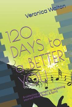 Paperback 120 Days To A Better You: Reclaiming yourself Mind, Body, & Spirit Book