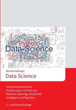 Paperback Data Science: Eine praxisorientierte Einführung im Umfeld von Machine Learning, künstlicher Intelligenz und Big Data - 2., erweiterte Auflage [German] Book