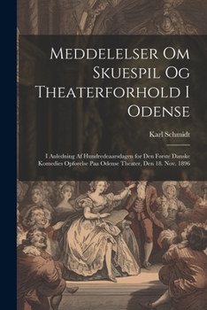 Paperback Meddelelser om skuespil og theaterforhold i Odense; i anledning af hundredeaarsdagen for den første danske komedies opførelse paa Odense theater, den [Danish] Book