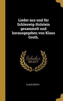 Hardcover Lieder aus und für Schleswig-Holstein gesammelt und herausgegeben von Klaus Groth. [German] Book