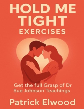 Hold Me Tight Exercises: Get the Full Grasp of Dr Sue Johnson Teachings