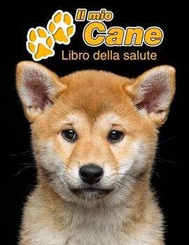 Il mio cane Libro della salute: Akita Cucciolo 109 Pagine Dimensioni 22cm x 28cm Quaderno da compilare per le vaccinazioni, visite veterinarie, diario eccetera per i proprietari di cani Libretto Taccu