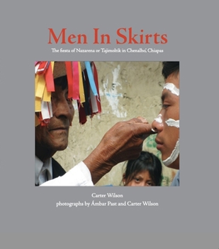 Men in Skirts : The fiesta of Nazarena or Tajimoltik in CHenalhó, Chiapas