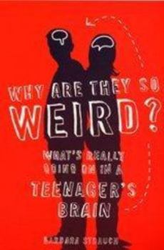 Paperback Why Are They So Weird?: What's Really Going on in a Teenager's Brain Book