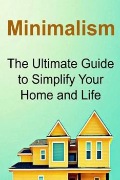 Paperback Minimalism: The Ultimate Guide to Simplify Your Home and Life: Minimalism, Minimalism Book, Minimalism Guide, Minimalistic, Minima Book