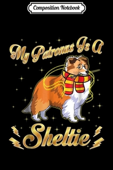 Composition Notebook: My Patronus Is A Sheltie Harry Dog Potter Dad Mom Journal/Notebook Blank Lined Ruled 6x9 100 Pages