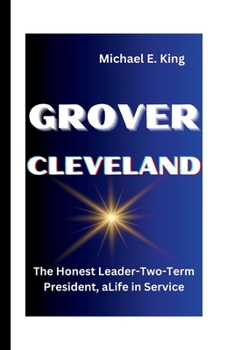 Paperback Grover Cleveland: The Honest Leader-Two-Term President, aLife in Service Book