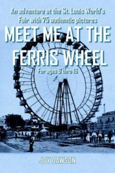 Paperback Meet Me at the Ferris Wheel: An adventure at the St. Louis World's Fair with 75 authentic pictures For ages 9 thru 16 Book