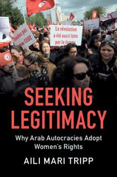 Paperback Seeking Legitimacy: Why Arab Autocracies Adopt Women's Rights Book