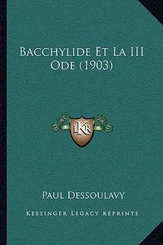 Paperback Bacchylide Et La III Ode (1903) [French] Book