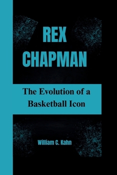 Paperback Rex Chapman: The Evolution of a Basketball Icon Book