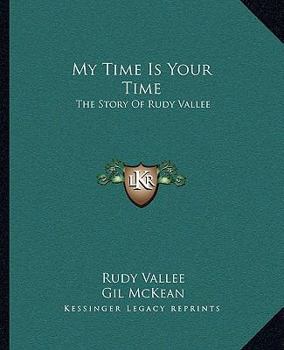 Paperback My Time Is Your Time: The Story Of Rudy Vallee Book