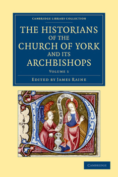 Paperback The Historians of the Church of York and Its Archbishops - Volume 1 Book