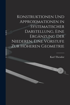 Paperback Konstruktionen und Approximationen in systematischer Darstellung, eine Ergänzung der Niederen, eine Vorstufe zur höheren Geometrie [German] Book