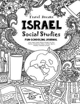 Paperback Travel Dreams Israel - Social Studies Fun-Schooling Journal: Learn about Israeli Culture through the Arts, Fashion, Architecture, Music, Tourism, Spor Book