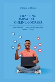 Paperback Crafting Impactful Online Courses: The Educator's Handbook for Successful Online Courses Book