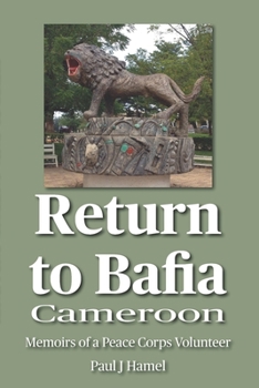 Paperback Return to Bafia, Cameroon: Memoirs of a Peace Corps Volunteer from 1969-1972 & Return Visit in 2013 Book