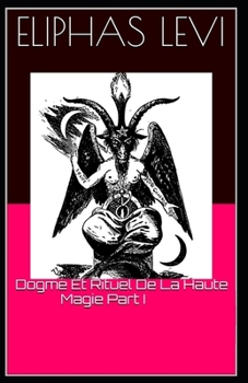 Dogme Et Rituel De La Haute Magie Part I: Illustrated Edition