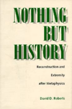 Hardcover Nothing But History: Reconstruction and Extremity After Metaphysics Book