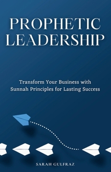 Paperback Prophetic Leadership: Transform Your Business with Sunnah Principles for Lasting Success Book