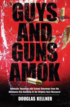 Hardcover Guys and Guns Amok: Domestic Terrorism and School Shootings from the Oklahoma City Bombing to the Virginia Tech Massacre Book