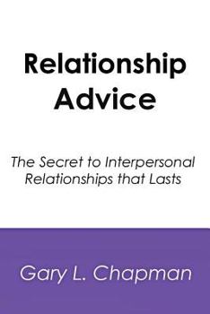 Paperback Relationship Advice: The Secret to Interpersonal Relationships That Lasts Book